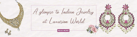 A glimpse to Indian jewelry at Luxurion World - Luxurionworld